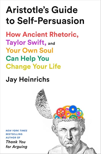Book cover for "Aristotle’s Guide to Self-Persuasion" by Jay Heinrichs, featuring a drawing of Aristotle’s head with colorful gears inside, symbolizing his mastery of ancient rhetoric and the art of self-persuasion.