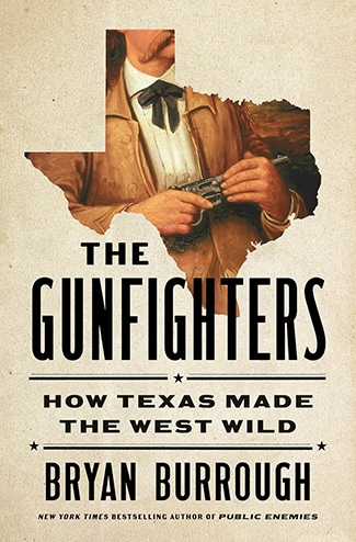Book cover featuring a 19th-century American gunfighter holding a revolver inside an outline of Texas; text reads "The Gunfighters: How Texas Made the West Wild" by Bryan Burrough, exploring themes of honor and manhood.