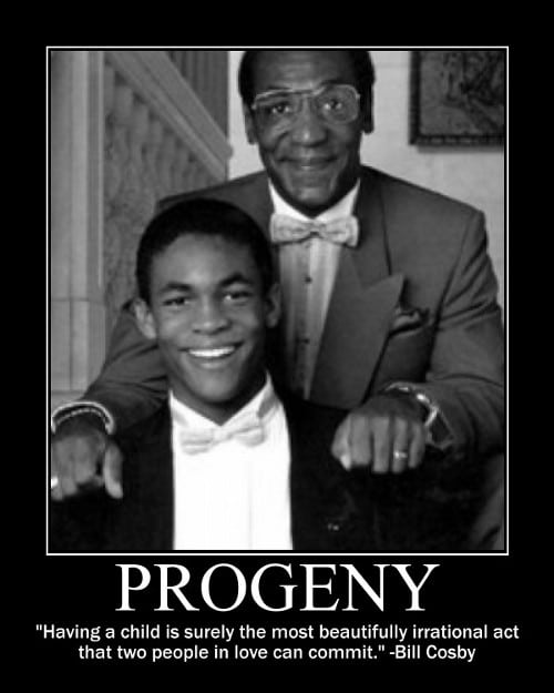 A motivational quote about progeny by Bill Cosby