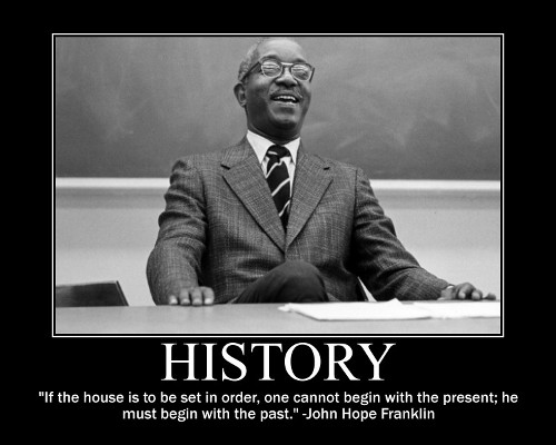 A motivational quote about history by John Hope Franklin.