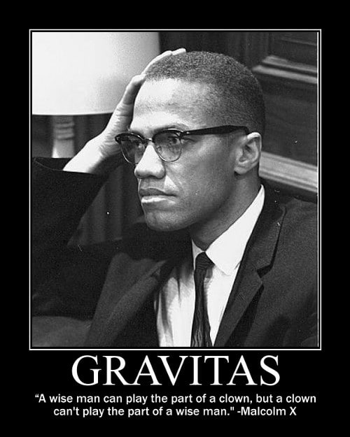 A motivational quote about gravitas by Malcolm.