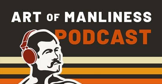 Art of Manliness Podcast 2025 logo featuring a man with headphones, set against a striped background and bold text. Discover Popular Episodes in this striking design.
